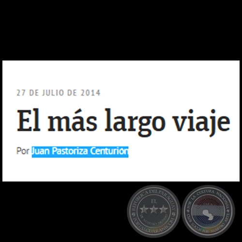 EL MÁS LARGO VIAJE - Por JUAN PASTORIZA CENTURIÓN - Domingo, 27 de Julio de 2014